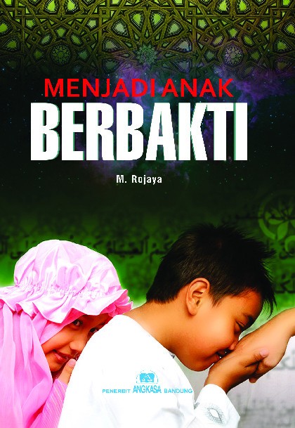 Menjadi anak yang berbakti : agar dicintai Allah dan orang tua